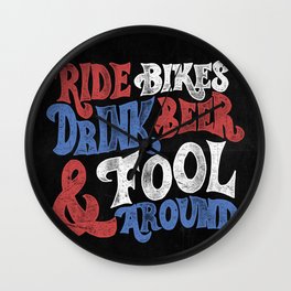 Ride Bikes Drink Beer & Fool Around Wall Clock