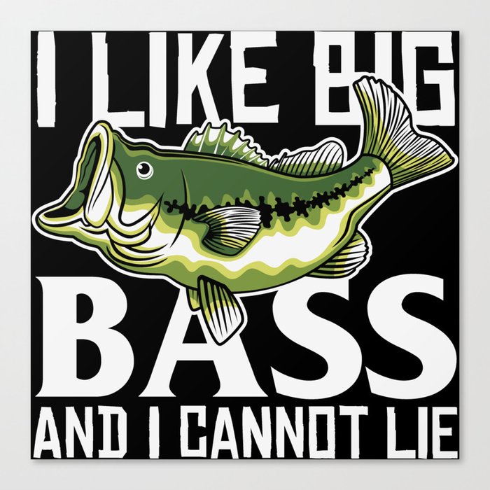 I Like Big Bass And I Cannot Lie Canvas Print