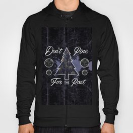 Don't Pine For The Past Hoody