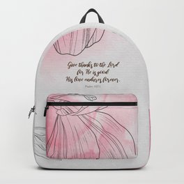 Give thanks to the Lord for He is good: His love endures forever.  Psalm 107:1 Backpack
