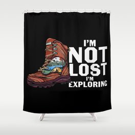 I'm Not Lost I'm Exploring Shower Curtain