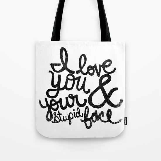 I LOVE YOU & YOUR STUPID FACE Tote Bag