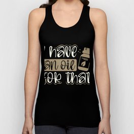 Essential Oil Practitioner Gifts Have an Oil for That Essential Oils Gift Tank Top