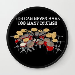 You Can Never Have Too Many Drums! Wall Clock