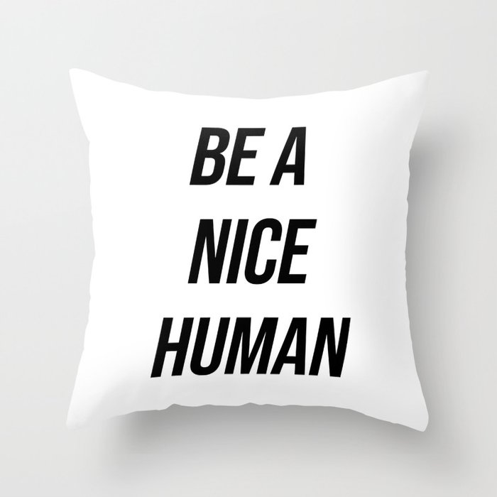 Be a nice human Throw Pillow