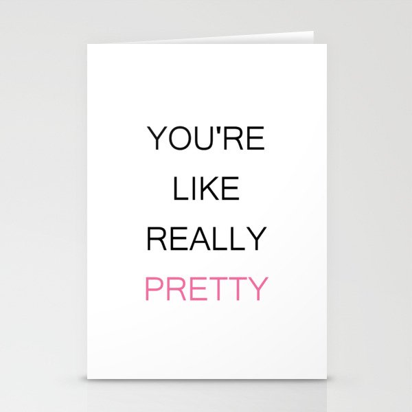 You're Like Really Pretty  Stationery Cards