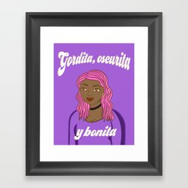Gordita, Oscurita, y Bonita Framed Art Print