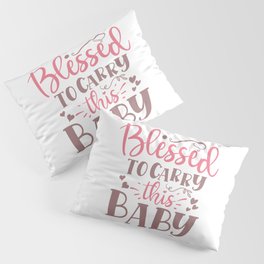 Blessed To Carry This Baby Pillow Sham