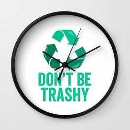 Don't Be Trashy Recycle Wall Clock