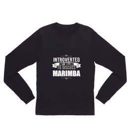 Introverted But Willing to Discuss Marimba Long Sleeve T Shirt
