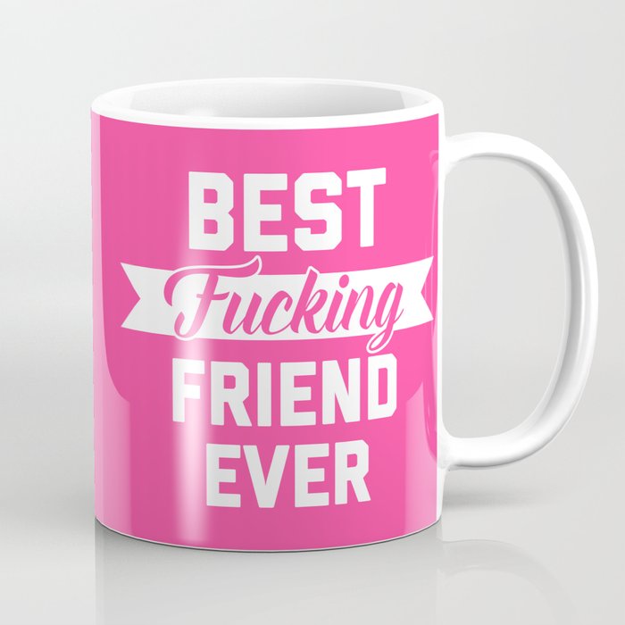 Best Fucking Friend Ever Coffee Mug