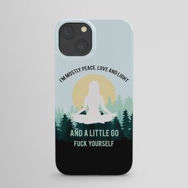 I'm Mostly Peace, Love And Light And A Little Go Fuck Yourself Funny Saying iPhone Case