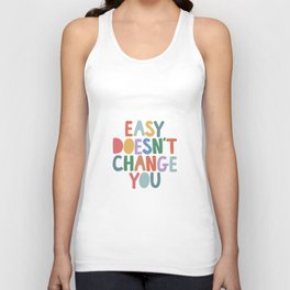 Easy Doesn't Change You Unisex Tank Top