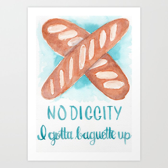 no-diggity-i-gotta-baguette-up-prints.jpg