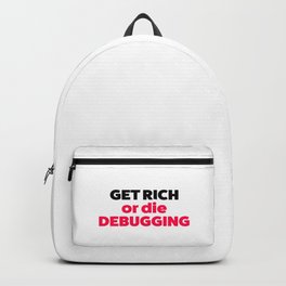 Get rich or die debugging Backpack