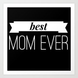 Best Mom Ever  Mothers Day Gift Art Print | Mom, Mummy, Formom, Giftformom, Mothersday, Bestmomever, Graphicdesign, Giftforwife, Mother, Awesomemom 