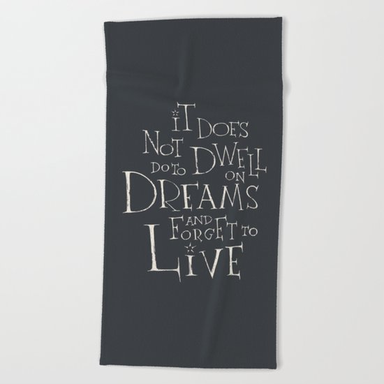 Harry Potter - Albus Dumbledore quote "It does not do to dwell on dreams" Beach Towel