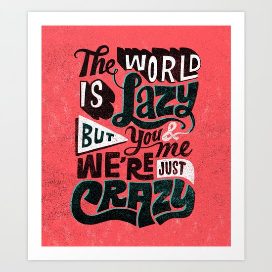 The World is Lazy Art Print