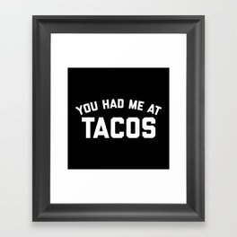 You Had Me At Tacos Funny Food Hungry Quote Framed Art Print