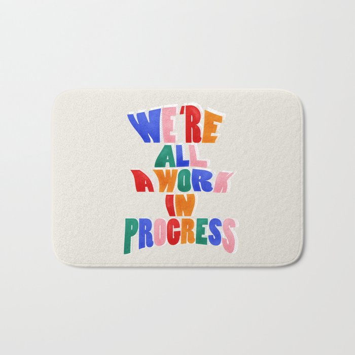 We Are All A Work In Progress - typography Bath Mat