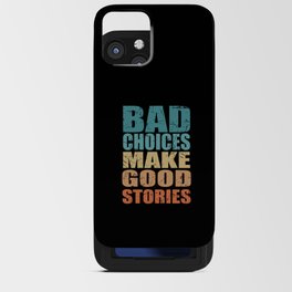 Bad Choices Make Good Stories iPhone Card Case