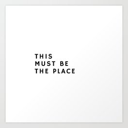 THIS MUST BE THE PLACE_ Art Print