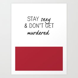 Stay Sexy & Don't get Murdered Art Print | Podcast, Digital, Funny, Graphicdesign, Typography, Gift, Mfm, Sayings, Quotes, Myfavoritemurder 