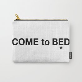 COME to BED Carry-All Pouch