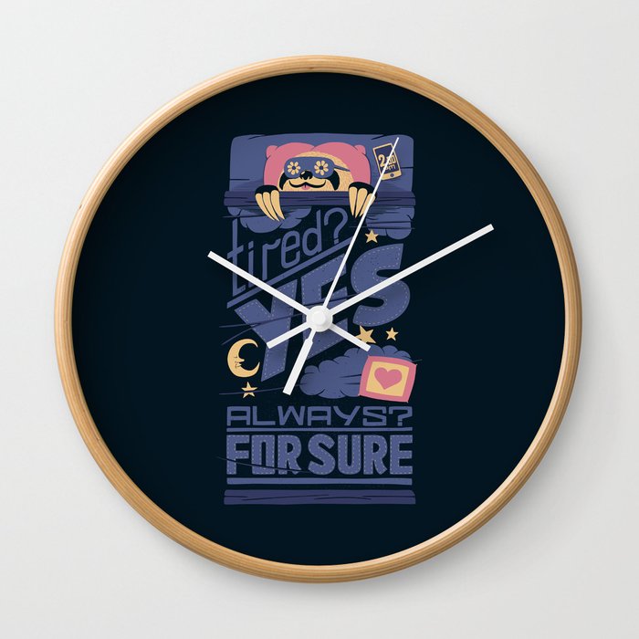 Tired? Yes. Always? For Sure. Wall Clock