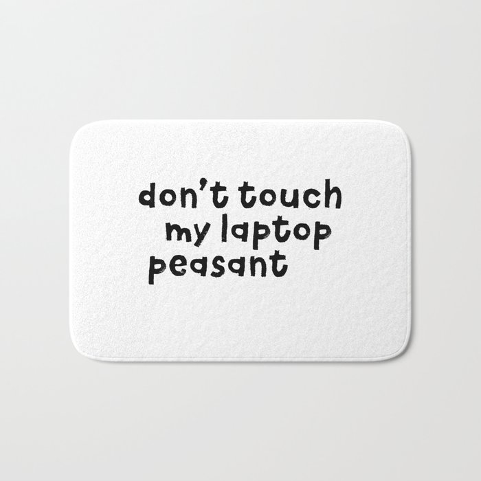 Don't Touch My Laptop Peasant Bath Mat