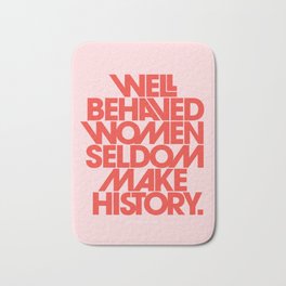 Well Behaved Women Seldom Make History Bath Mat | Woman, Graphicdesign, Inspirationalquote, Empoweredwomen, Quoteprint, Feminism, Feminist, Rarelymakehistory, Womangift, Female 