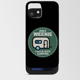 Only Weenie Could Hate Camping iPhone Card Case