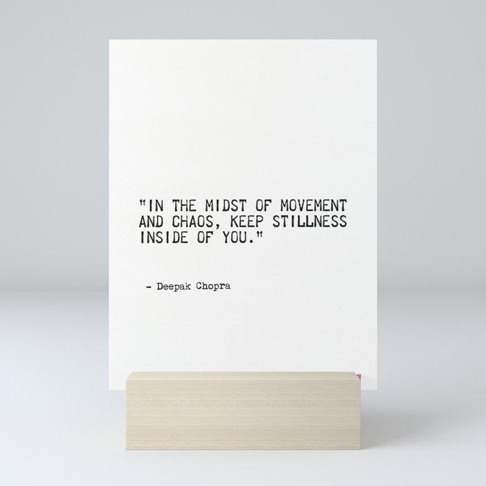 "In the midst of movement  and chaos, keep stillness  inside of you." Mini Art Print