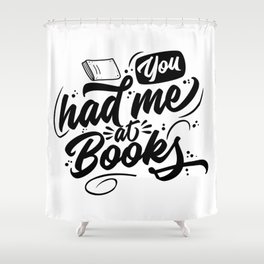 You Had Me At Books Shower Curtain