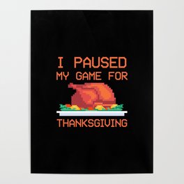 I Paused My Game For Thanksgiving Gamer Turkey Boys Men Kids Poster