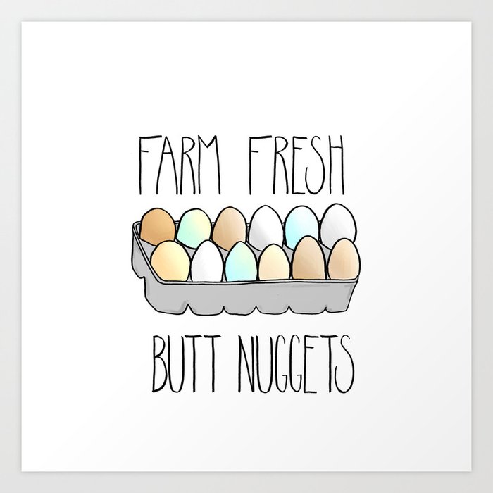 Farm Fresh Butt Nuggets Art Print By Fioredesignco Society6 Farm Fresh Butt Nuggets Art Print By Fioredesignco Society6