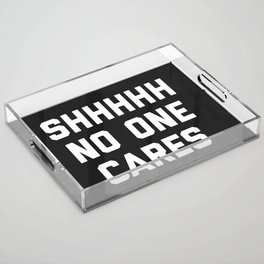 No One Cares Funny Quote Acrylic Tray