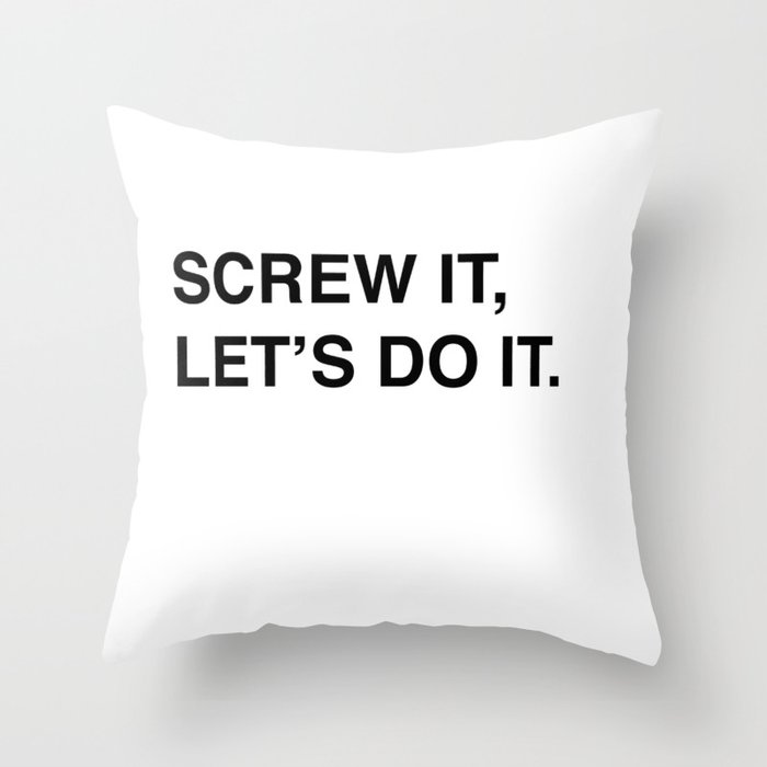 Screw It, Let's Do It. Throw Pillow