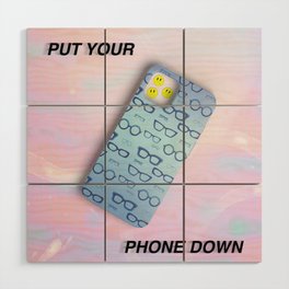 PUT YOUR PHONE DOWN Wood Wall Art