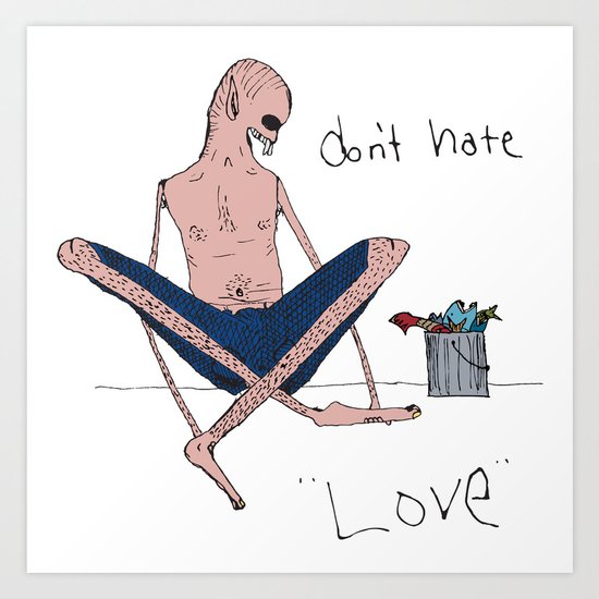 Don't hate, love. Art Print