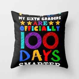 Day Of School 100th Smarter 100 Teacher 6th Grader Throw Pillow