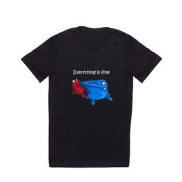 Everything is fine T Shirt