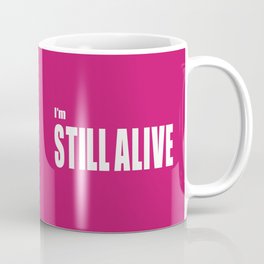 I'm Still Alive Coffee Mug