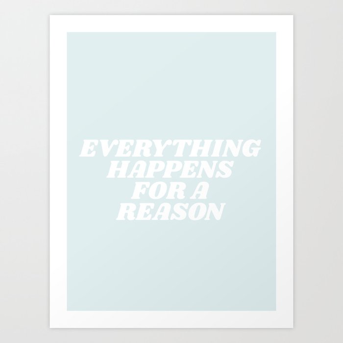 everything happens for a reason Art Print