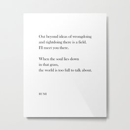 Out beyond ideas of wrongdoing and rightdoing - Rumi Quote - Typography Print 1 Metal Print | Wrongdoing, Ideas, Bookquotedecor, Blackandwhite, Literature, Rumiquotes, Sufimystic, Modern, Rumi, Typography 