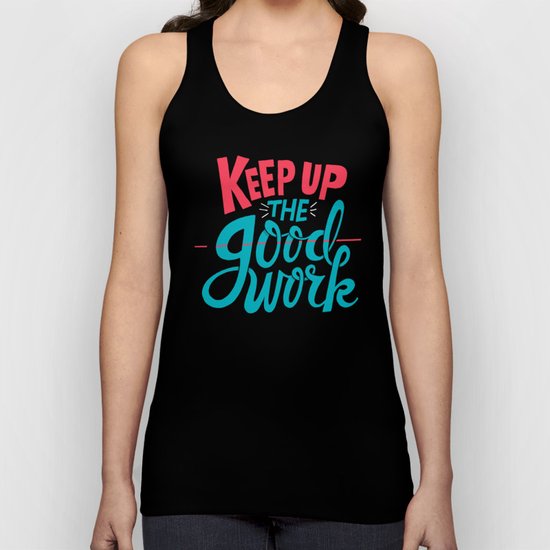 Keep up the -good- work. Unisex Tank Top