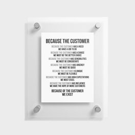 Because The Customer We Exist, Office Decor, Office Wall Art, Office Art, Office Gifts Floating Acrylic Print