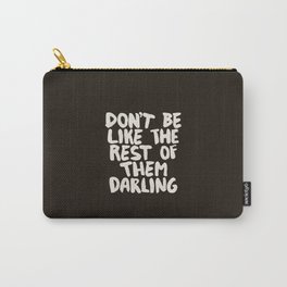 Don't Be Like The Rest of Them Darling Carry-All Pouch
