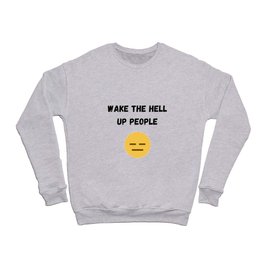Wake The Hell Up People Crewneck Sweatshirt