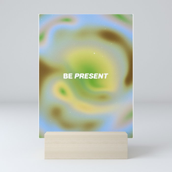 be present  Mini Art Print